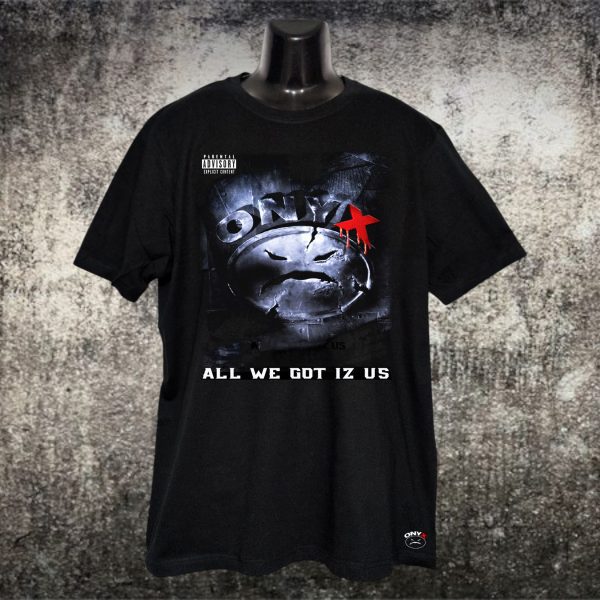 ONYX all we got iz us